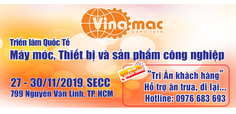 VINAMAC EXPO 2019 - Triển lãm Quốc tế về Máy móc, Thiết bị, Nguyên phụ liệu, Sản phẩm Công nghiệp lần thứ 14 tại Việt Nam